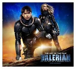 Valerian and the City of a Thousand Planets the Art of the Film by Mark Salisbury