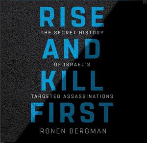 Rise and Kill First by Ronen Bergman