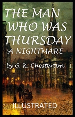 The Man Who Was Thursday: a Nightmare Illustrated by G.K. Chesterton