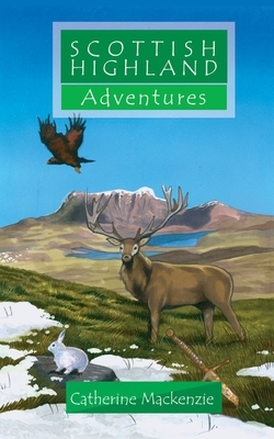 Scottish Highland Adventure by Catherine MacKenzie