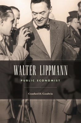 Walter Lippmann: Public Economist by Craufurd D. Goodwin