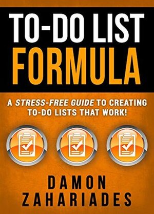 To-Do List Formula: A Stress-Free Guide To Creating To-Do Lists That Work! by Damon Zahariades