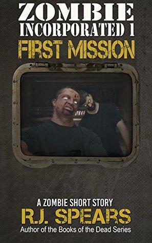 Zombie Incorporated 1: First Mission by R.J. Spears