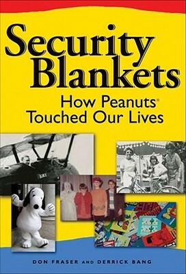 Security Blankets: How Peanuts Touched Our Lives by Derrick Bang, Donald Fraser