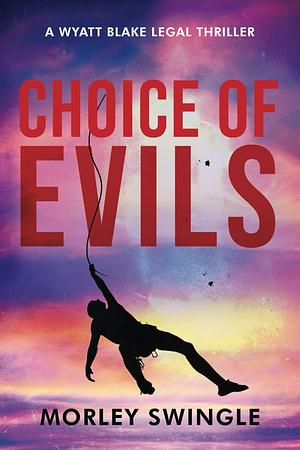 Choice of Evils by Morley Swingle