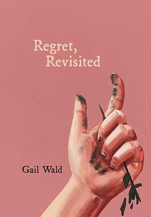 Regret, Revisited by Gail Wald