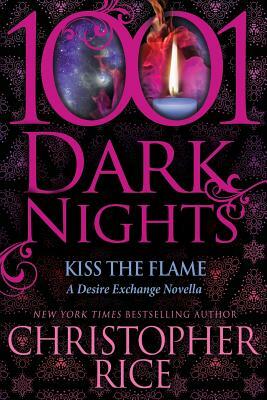 Kiss The Flame: A Desire Exchange Novella by Christopher Rice
