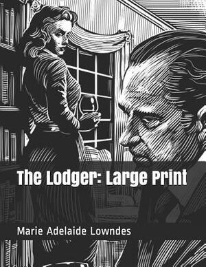 The Lodger: Large Print by Marie Adelaide Lowndes