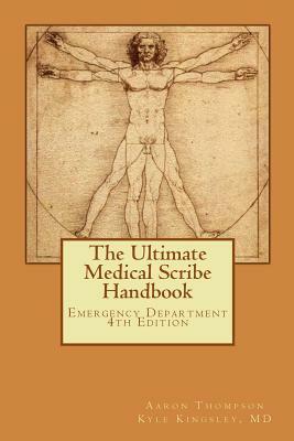 The Ultimate Medical Scribe Handbook: Emergency Department 4th Edition by Aaron Thompson, Kyle Kingsley MD