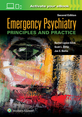 Emergency Psychiatry: Principles and Practice by Jon S. Berlin, Scott L. Zeller, Rachel Lipson Glick