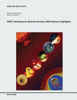 GSFC Heliophysics Science Division 2008 Science Highlights by National Aeronautics and Administration