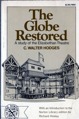The Globe Restored; A Study of the Elizabethan Theatre by C. Walter Hodges
