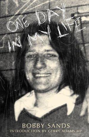 One Day In My Life: Diary of an Irish Republican Hunger Striker by Bobby Sands Trust, Bobby Sands Trust