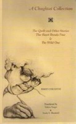 A Chughtai Collection: The Quilt and Other Stories, The Heart Breaks Free & the Wild One by Ismat Chughtai