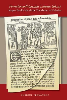 Pornoboscodidascalus Latinus (1624): Kaspar Barth's Neo-Latin Translation of Celestina by Enrique Fernández