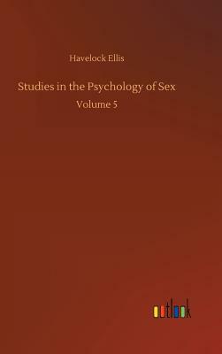 Studies in the Psychology of Sex by Havelock Ellis