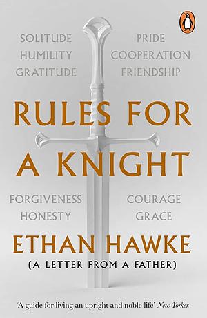 Rules for a Knight: A letter from a father by Ethan Hawke