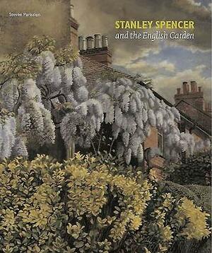 Stanley Spencer and the English Garden by Steven Parissien