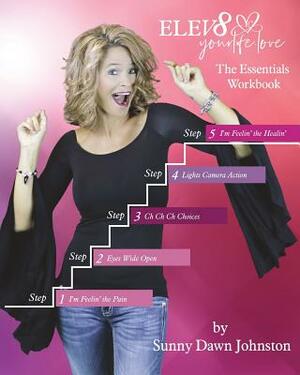 ELEV8 Your Life: The Essentials Workbook by Sunny Dawn Johnston