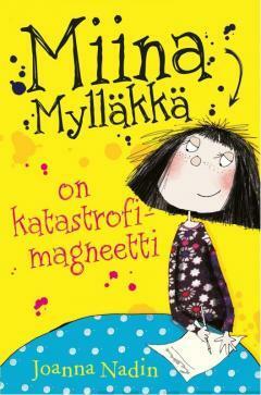 Miina Mylläkkä on katastrofimagneetti by Joanna Nadin