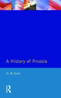 A History of Prussia by H. William Jr. Koch, Koch, Hannsjoachim Wolfgang Koch, H. William Jr.