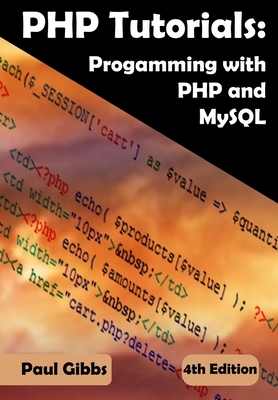 PHP Tutorials: Programming with PHP and MySQL: Learn PHP 7 with MySQL Databases for Web Programming by Paul Gibbs