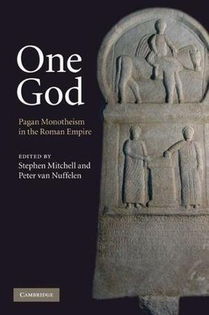 One God: Pagan Monotheism in the Roman Empire by Stephen Mitchell, Peter Van Nuffelen