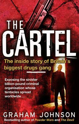 The Cartel: The Inside Story of Britain's Biggest Drugs Gang by Graham Johnson
