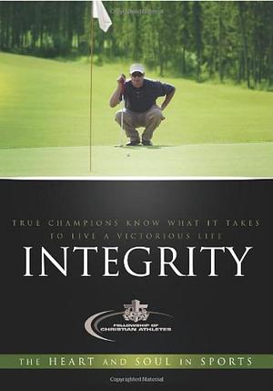 Integrity: True Champions Know What It Takes To Live A Victorious Life by Dan Britton