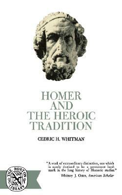 Homer and the Heroic Tradition by Cedric Hubbell Whitman