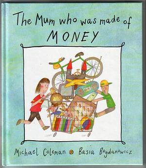 The Mum who was Made of Money by Michael Coleman