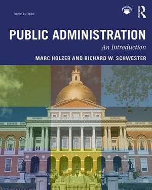 Public Administration: An Introduction by Richard W. Schwester, Marc Holzer