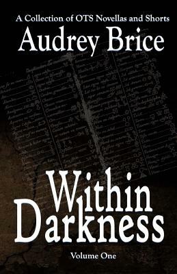 Within Darkness: A Collection of OTS Novellas by Audrey Brice