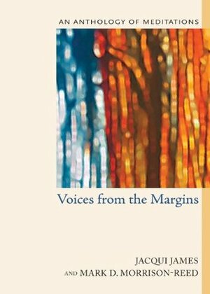 Voices from the Margins: An Anthology of Meditations by Jacqui James, Mark D. Morrison-Reed