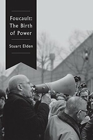 Foucault: The Birth of Power by Stuart Elden