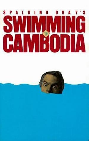 Swimming to Cambodia by Roger Rosenblatt, James Leverett, Spalding Gray