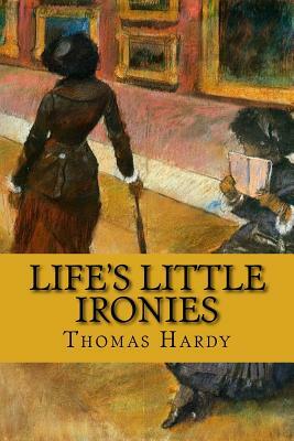 Life's Little Ironies by Thomas Hardy