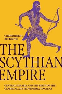 The Scythian Empire by Christopher I Beckwith