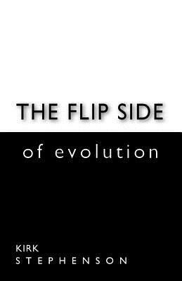 The Flip Side of Evolution by John Stephenson, Kirk Stephenson
