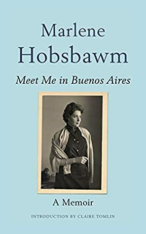 Meet Me in Buenos Aires by Marlene Hobsbawm, Claire Tomalin