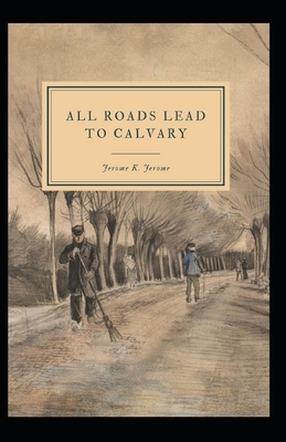 All Roads Lead to Calvary Annotated by Jerome K. Jerome