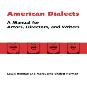 American Dialects: A Manual for Actors, Directors, and Writers by Lewis Herman, Marguerite Shalett Herman