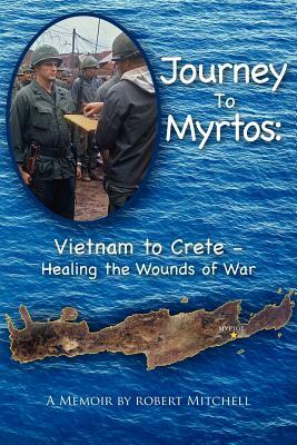 Journey to Myrtos: Vietnam to Crete--Healing the Wounds of War by Robert Mitchell