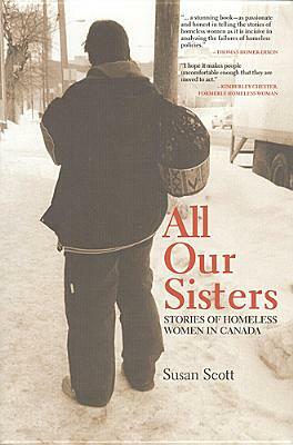 All Our Sisters: Stories of Homeless Women in Canada by Susan Scott