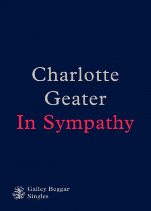 In Sympathy (Galley Beggar Singles) by Charlotte Geater