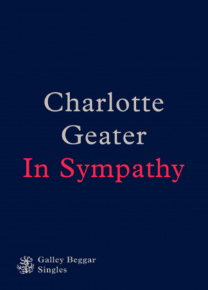 In Sympathy (Galley Beggar Singles) by Charlotte Geater