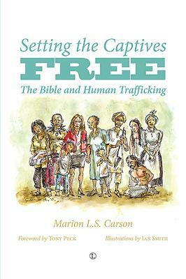 Setting the Captives Free: The Bible and Human Trafficking by Marion L. Carson