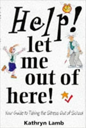 Help! Let Me Out of Here! by Kathryn Lamb