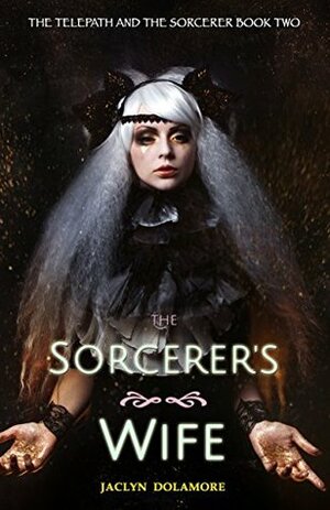 The Sorcerer's Wife by Jaclyn Dolamore