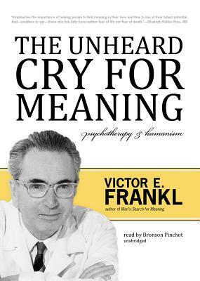 The Unheard Cry for Meaning: Psychotherapy & Humanism by Viktor E. Frankl